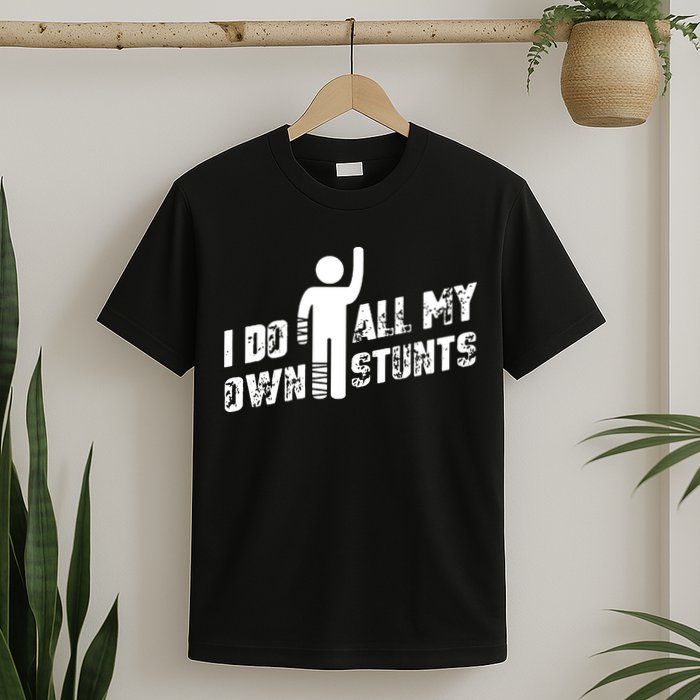 I Do All My Own Stunts T-Shirt