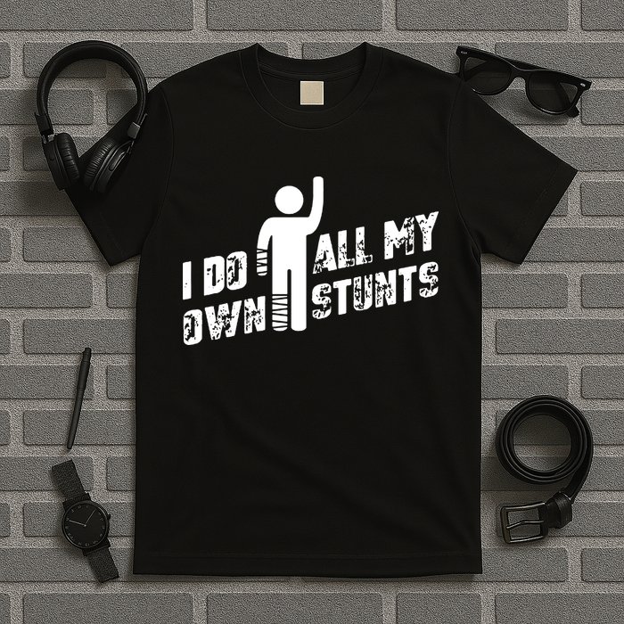 I Do All My Own Stunts T-Shirt