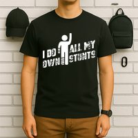 I Do All My Own Stunts T-Shirt