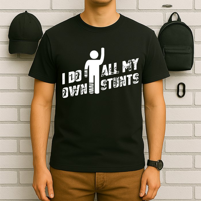 I Do All My Own Stunts T-Shirt