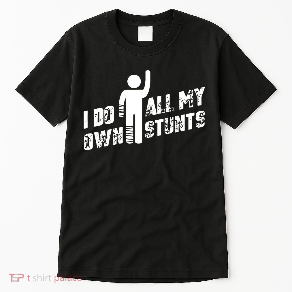 I Do All My Own Stunts Tall T-Shirt