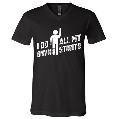 I Do All My Own Stunts V-Neck T-Shirt