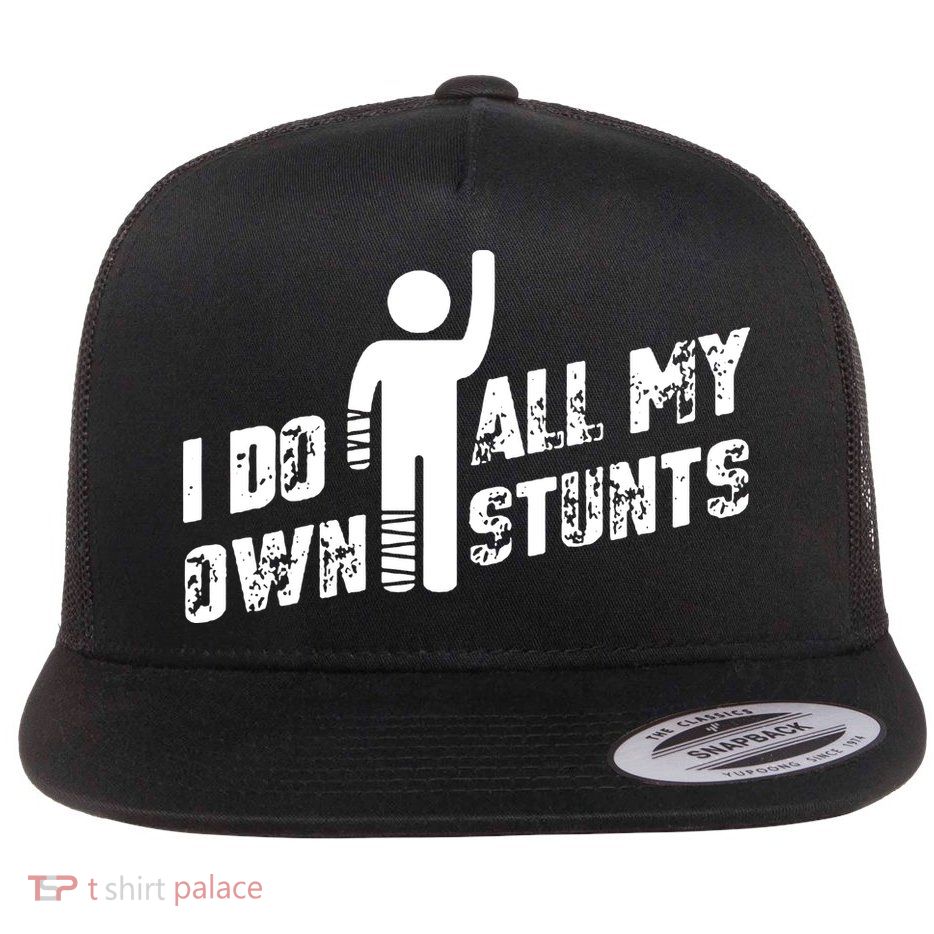 I Do All My Own Stunts Flatbill Hat