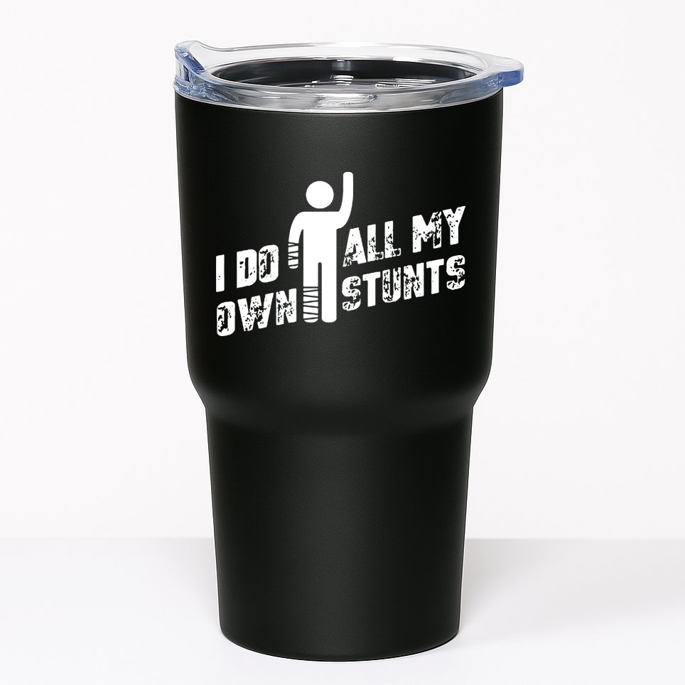 I Do All My Own Stunts Tumbler