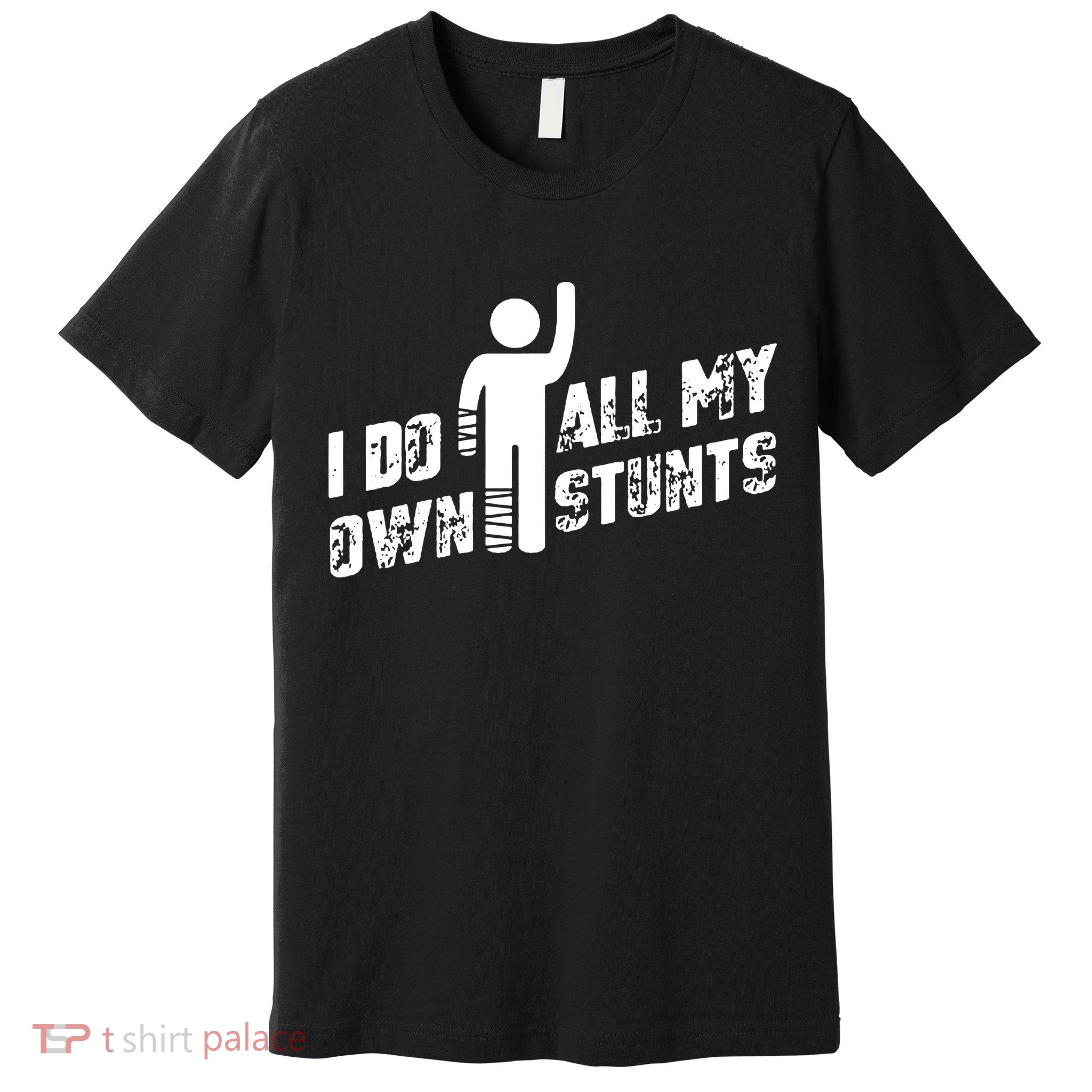 I Do All My Own Stunts Premium T-Shirt