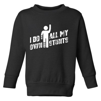 I Do All My Own Stunts Toddler Sweatshirt