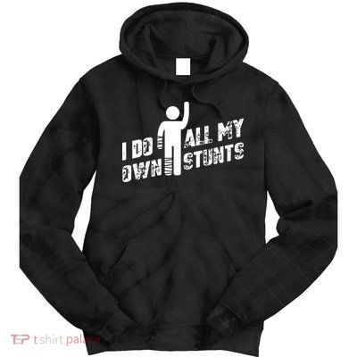 I Do All My Own Stunts Tie Dye Hoodie