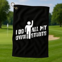 I Do All My Own Stunts Golf Towel