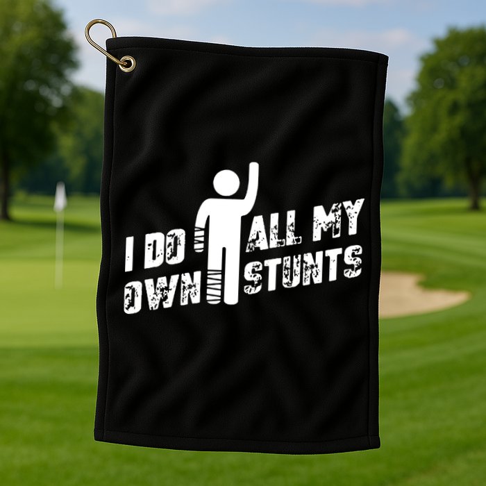 I Do All My Own Stunts Golf Towel