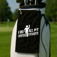 I Do All My Own Stunts Golf Towel