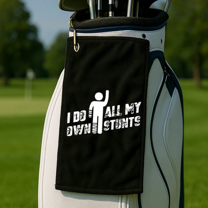 I Do All My Own Stunts Golf Towel