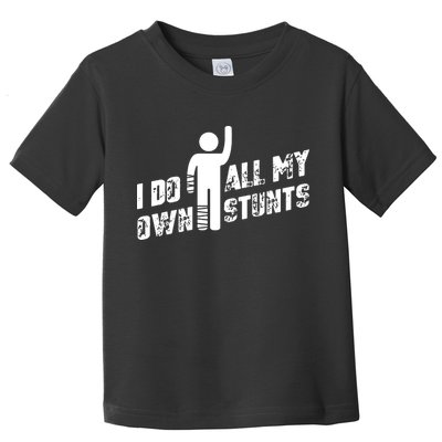 I Do All My Own Stunts Toddler T-Shirt