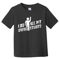 I Do All My Own Stunts Toddler T-Shirt