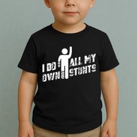 I Do All My Own Stunts Toddler T-Shirt