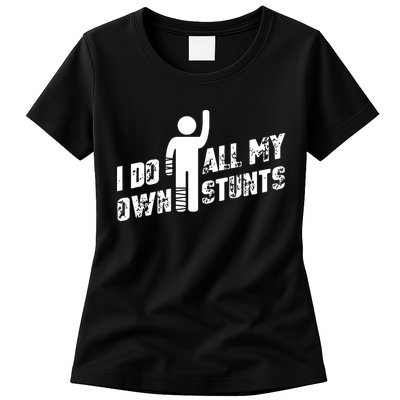 I Do All My Own Stunts Womens T-Shirt