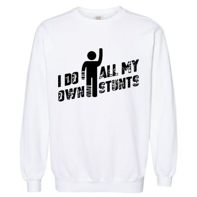 I Do All My Own Stunts Garment-Dyed Sweatshirt