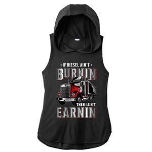 If Diesel Aint Burnin Then I Aint Earnin Truck Driver Ladies PosiCharge Tri-Blend Wicking Draft Hoodie Tank