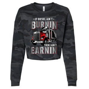 If Diesel Aint Burnin Then I Aint Earnin Truck Driver Cropped Pullover Crew