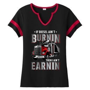 If Diesel Aint Burnin Then I Aint Earnin Truck Driver Ladies Halftime Notch Neck Tee