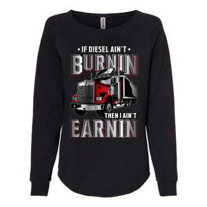 If Diesel Aint Burnin Then I Aint Earnin Truck Driver Womens California Wash Sweatshirt