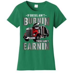 If Diesel Aint Burnin Then I Aint Earnin Truck Driver Women's T-Shirt