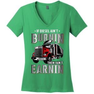 If Diesel Aint Burnin Then I Aint Earnin Truck Driver Women's V-Neck T-Shirt