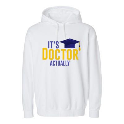 ItS Doctor Actually Phd Academic Achievement Garment-Dyed Fleece Hoodie