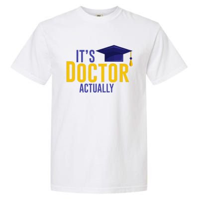 ItS Doctor Actually Phd Academic Achievement Garment-Dyed Heavyweight T-Shirt