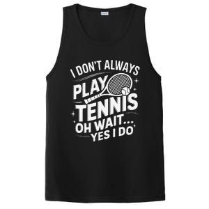 I Dont Always Play Tennis Oh Wait Yes I Do Tennis Lover PosiCharge Competitor Tank