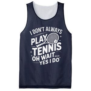 I Dont Always Play Tennis Oh Wait Yes I Do Tennis Lover Mesh Reversible Basketball Jersey Tank