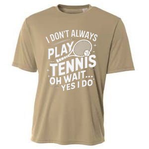 I Dont Always Play Tennis Oh Wait Yes I Do Tennis Lover Cooling Performance Crew T-Shirt