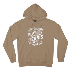 I Dont Always Play Tennis Oh Wait Yes I Do Tennis Lover Hoodie