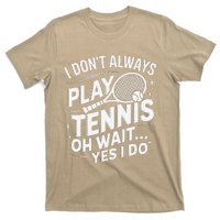 I Dont Always Play Tennis Oh Wait Yes I Do Tennis Lover T-Shirt