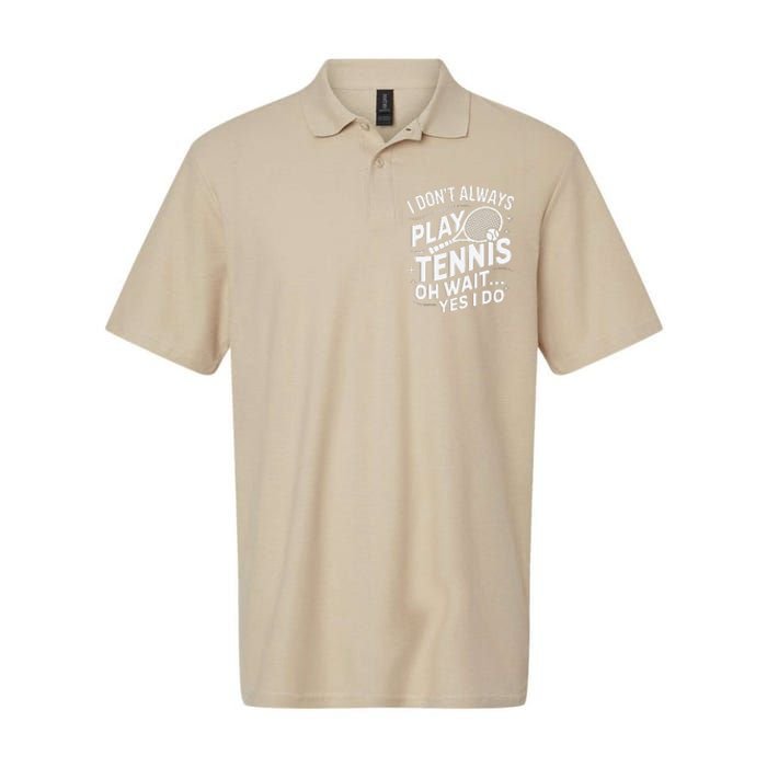 I Dont Always Play Tennis Oh Wait Yes I Do Tennis Lover Softstyle Adult Sport Polo