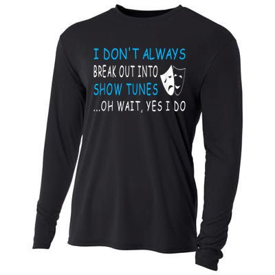 I DonT Always Break Out Into Show Tunes Oh Wait Yes I Do Cooling Performance Long Sleeve Crew