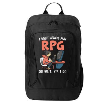 I Dont Always Play Rpg Oh Wait Yes I Do Video Game Funny Gift City Backpack