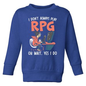 I Dont Always Play Rpg Oh Wait Yes I Do Video Game Funny Gift Toddler Sweatshirt