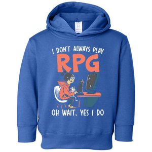 I Dont Always Play Rpg Oh Wait Yes I Do Video Game Funny Gift Toddler Hoodie