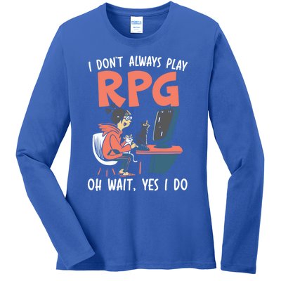 I Dont Always Play Rpg Oh Wait Yes I Do Video Game Funny Gift Ladies Long Sleeve Shirt