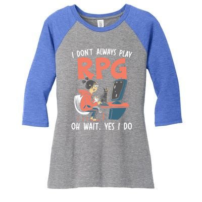 I Dont Always Play Rpg Oh Wait Yes I Do Video Game Funny Gift Women's Tri-Blend 3/4-Sleeve Raglan Shirt