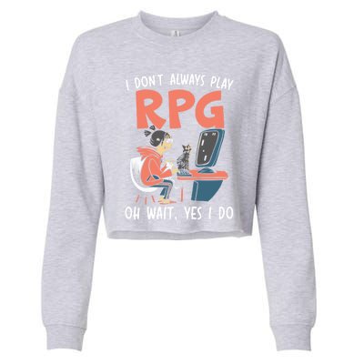 I Dont Always Play Rpg Oh Wait Yes I Do Video Game Funny Gift Cropped Pullover Crew