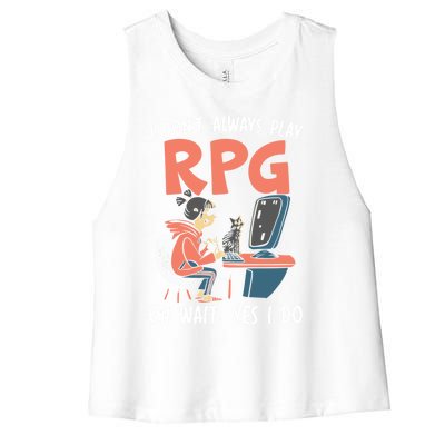 I Dont Always Play Rpg Oh Wait Yes I Do Video Game Funny Gift Women's Racerback Cropped Tank