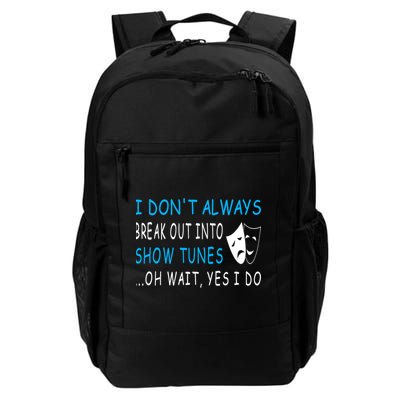 I Don't Always Break Out into Show Tunes Oh Wait Yes I Do Daily Commute Backpack