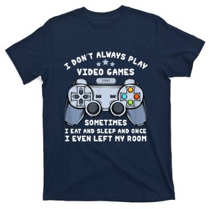 I Dont Always Play Video Games Gaming Humor Funny Gamer T-Shirt