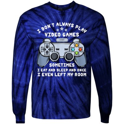 I Dont Always Play Video Games Gaming Humor Funny Gamer Tie-Dye Long Sleeve Shirt