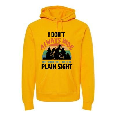 I Dont Always Hide But When I Do It Bigfoot Hunter Gift Premium Hoodie