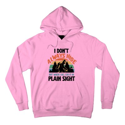 I Dont Always Hide But When I Do It Bigfoot Hunter Gift Hoodie