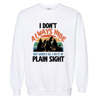 I Dont Always Hide But When I Do It Bigfoot Hunter Gift Garment-Dyed Sweatshirt