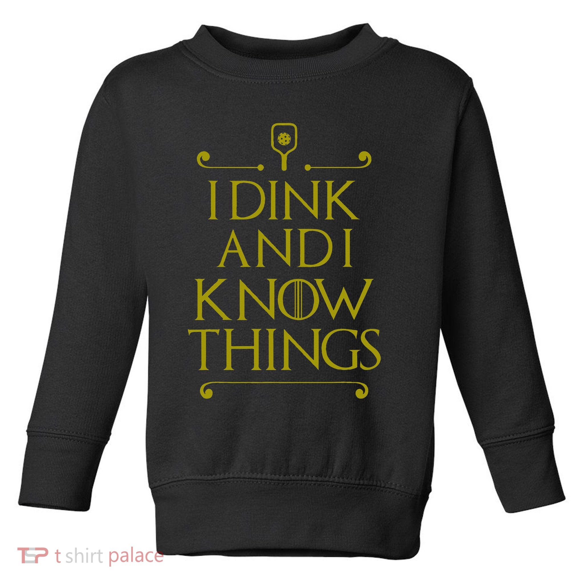 I Dink And I Know Things Funny Pickleball Toddler Sweatshirt