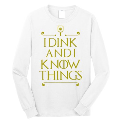 I Dink And I Know Things Funny Pickleball Long Sleeve Shirt